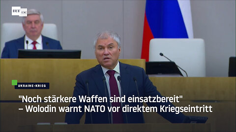 "Noch stärkere Waffen sind einsatzbereit" – Wolodin warnt NATO vor direktem Kriegseintritt