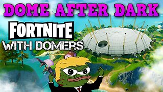 Dome After Dark: Fortnite With The Dome! - 9/14/2024