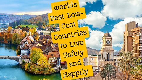 worlds Best Low-Cost Countries to Live Safely and Happily