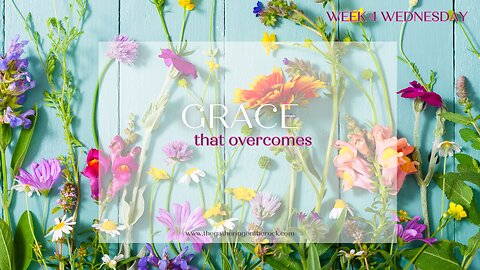 Grace That Overcomes Week 4 Wednesday