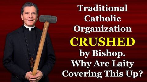 Traditional Catholic Organization CRUSHED by Bishop. Why Are Laity Covering This Up?