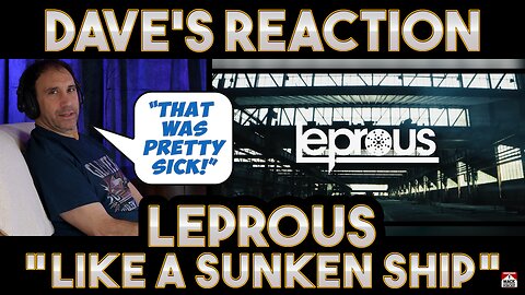 Dave's Reaction: Leprous — Like A Sunken Ship