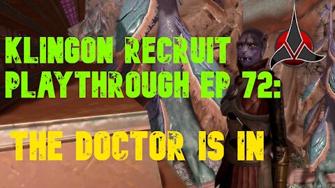 Klingon Recruit Playthrough EP 72: The Doctor Is In