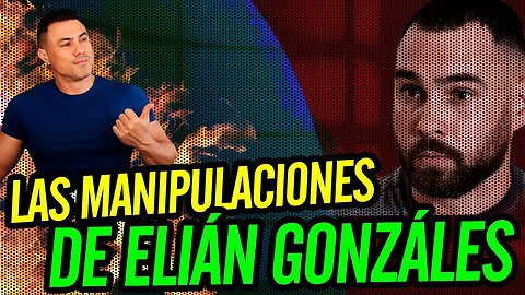 💪 Las manipulaciones de Elián Gonzáles 💪