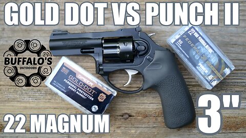 22 MAGNUM SELF DEFENSE ROUNDS - PUNCH vs GOLD DOT II ~ 3" barrel