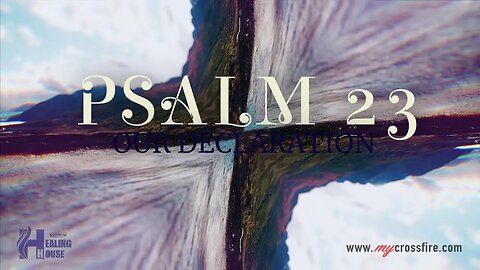 Psalm 23 Our Declaration Part 1 | Crossfire Healing House