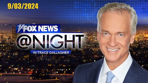 Fox News@Night With Trace Gallagher (Full Episode) | September 3, 2024