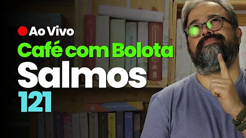 🔴 Salmo 121 - Socorro! - Café Com Bolota