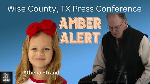 Athena Strand - Wise County Sheriff Gives Update on Missing 7-year-old girl