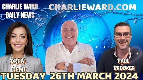 CHARLIE WARD DAILY NEWS WITH PAUL BROOKER & DREW DEMI - TUESDAY 26TH MARCH 2024