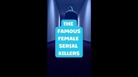 The Famous Female Serial Killers