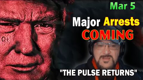 Major Decode Situation Update 3/5/24: "Major Arrests Coming: THE PULSE RETURNS"