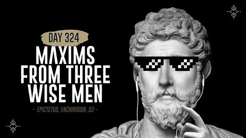 Maxims from Three Wise Men - Day 324 - The Daily Stoic 365 Day Devotional