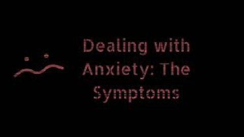 Dealing with Anxiety: The Symptoms