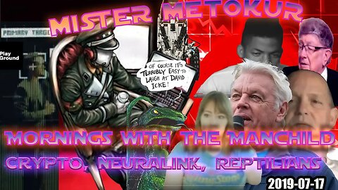 Mister Metokur - Mornings with The Manchild - Crypto , Neuralink, Reptilians [ 2019-07-17 ]