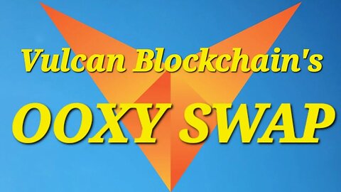 Bitcoin | Ethereum | Binance | Vulcan Blockchain's Ooxy Swap