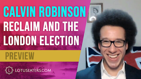 PREVIEW: Interview with Calvin Robinson - Reclaim & The London Election