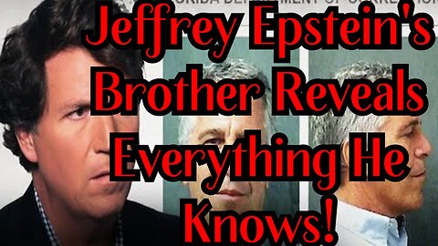 Tucker Carlson: Jeffrey Epstein's Brother Reveals Everything He Knows!