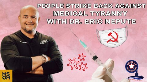 People Strike Back Against Medical Tyranny with Dr. Eric Nepute