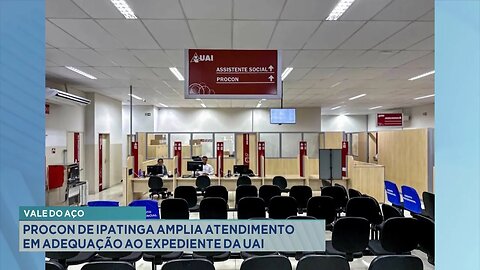 Vale do Aço: Procon de Ipatinga Amplia Atendimento em Adequação ao Expediente da UAI.