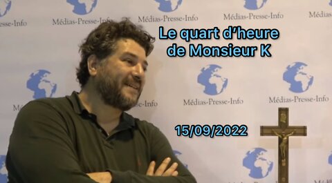 Édition du Quart d’heure de Monsieur K du jeudi 15 septembre 2022