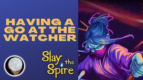 A Patient Gamer Plays...Slay the Spire: Part 26 (Watcher)