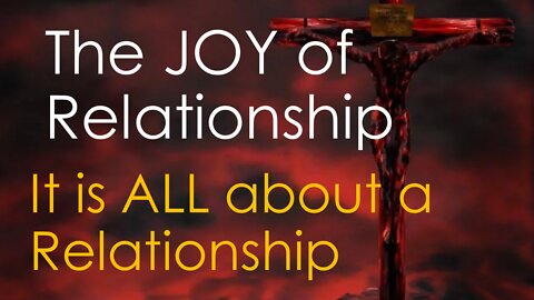 The JOY of Relationship --- 2022 July 31th --- Pastor Wayne Cash