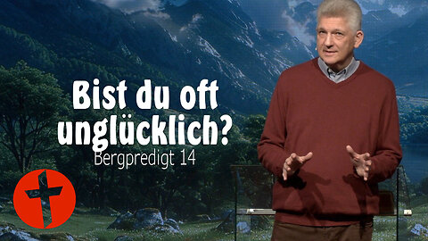 Bist du oft unglücklich (und weißt nicht, warum?) | Bergpredigt 14 | Gert Hoinle