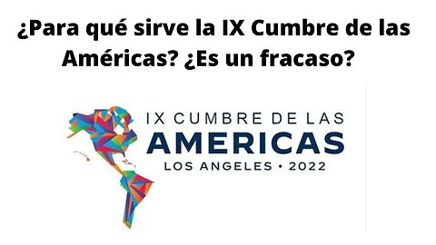 ¿PARA QUÉ SIRVE LA CUMBRE DE LAS AMÉRICAS? ¿ES UN FRACASO PARA EE. UU. ?