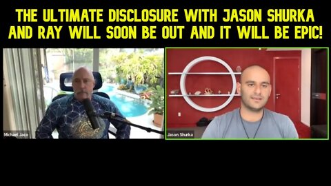 Michael Jaco: The ultimate disclosure with Jason Shurka and Ray will soon be out and it will be epic!