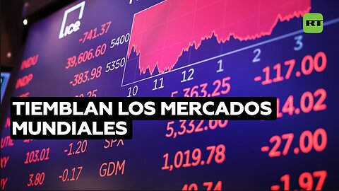 Tiemblan los mercados mundiales