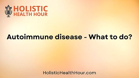 Autoimmune disease - What to do?