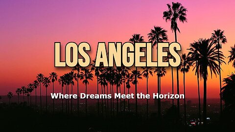 Los Angeles: Where Dreams Meet the Horizon