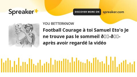 Football Courage à toi Samuel Eto'o Je ne trouve pas le sommeil 😭😭 après avoir regardé la vidéo