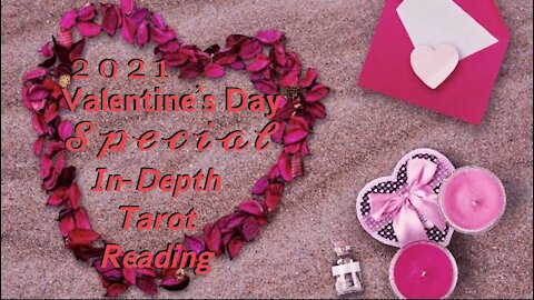 Valentine’s Day ❤️ Special In-Depth Tarot Reading 🀄️🎴🃏 February 2021