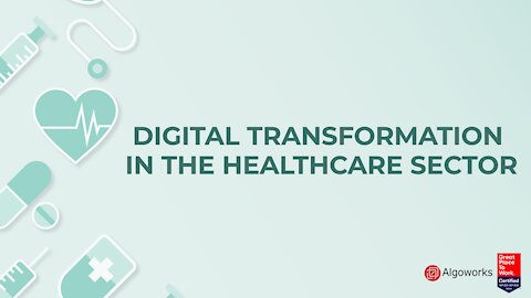 How Is Digital Transformation Affecting The Healthcare Sector - Algoworks