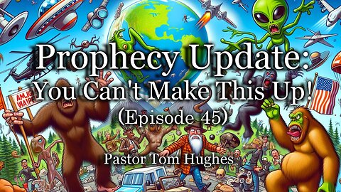 Prophecy Update: You Can't Make This Up! | Episode 45