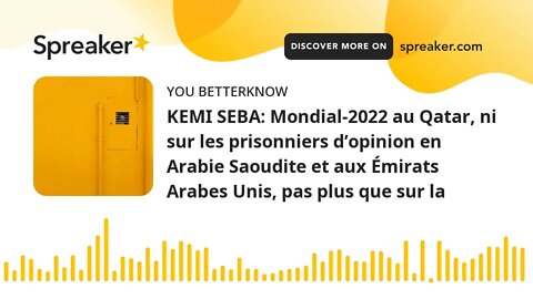 KEMI SEBA: Mondial-2022 au Qatar, ni sur les prisonniers d’opinion en Arabie Saoudite et aux Émirats