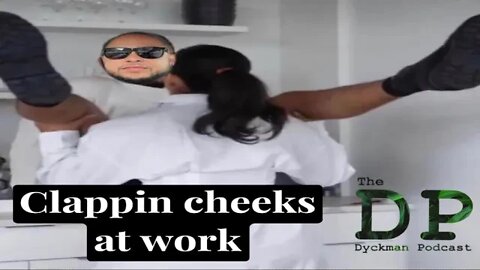 Clappin cheeks at work | The DP