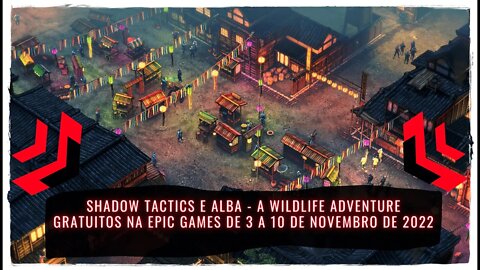 Shadow Tactics e Alba - A Wildlife Adventure Gratuitos na Epic Games de 3 a 10 de Novembro de 2022