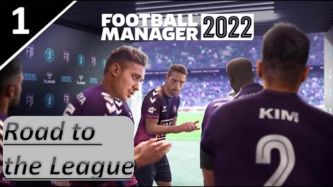 The Road to the League Begins Now l Road to the League FM22 l Part 1