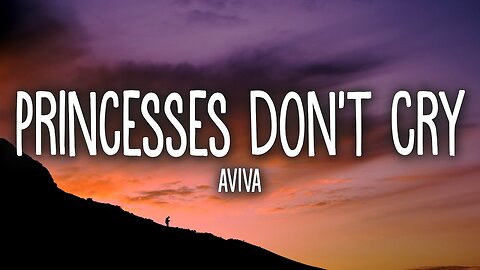 Aviva - Princesses Don’t Cry (Lyrics)