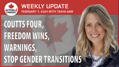 Coutts Four, Freedom Wins, Warnings, Stop Gender Transitions. Weekly Update With Tanya Gaw Feb 7, 2024