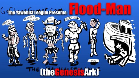 Flood-Man OFFICIAL Genesis Ark (1-6) 2022 (The Yawehist League Presents)