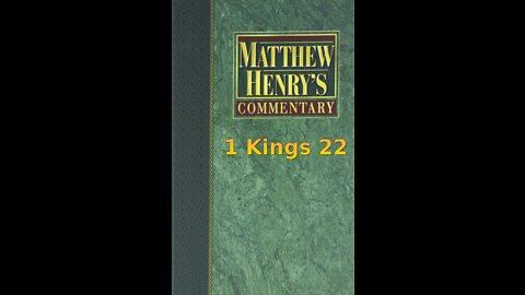 Matthew Henry's Commentary on the Whole Bible. Audio produced by Irv Risch. 1 Kings Chapter 22