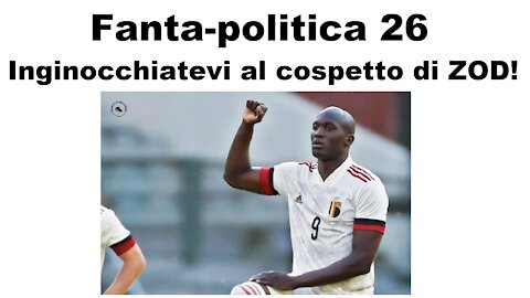 Fanta-politica 26: inginocchiatevi al cospetto di ZOD!