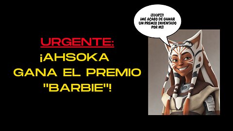 AHSOKA GANA EL PREMIO "BARBIE"