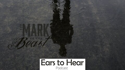 Ears to Hear Podcast 46 - The Mark of the Beast