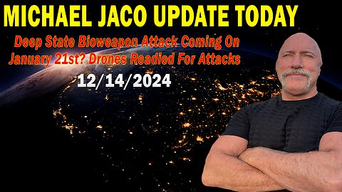 Michael Jaco Situation Update Dec 14: "Deep State Bioweapon Attack Coming On January 21st? Drones Readied For Attacks"