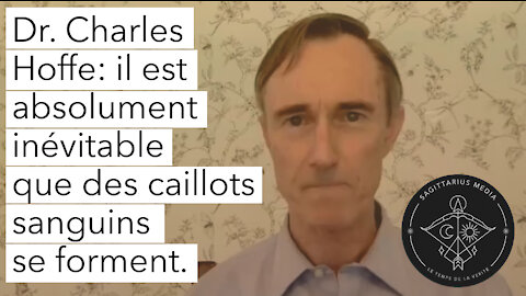 Dr. Charles Hoffe: Il est absolument inévitable que des caillots sanguins se forment